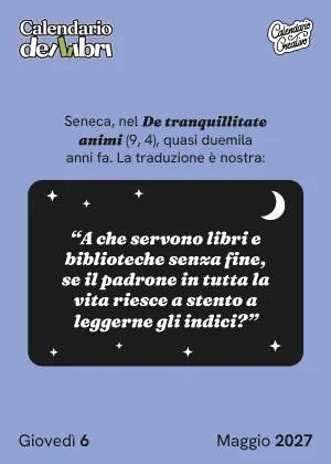 Foglio di giovedì 6 maggio 2027 del Calendario dei Libri 2027: A che servono libri e biblioteche senza fine, se il padrone in tutta l