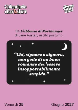 Foglio di venerdì 25 giugno 2027 del Calendario dei Libri 2027: Chi, signore o signora, non gode di un buon romanzo dev'essere insoppo